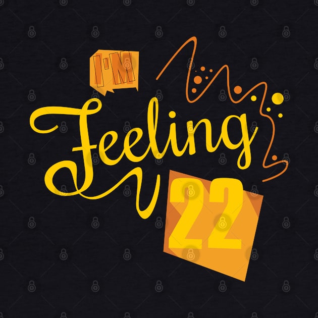 I'm feeling 22 by Degiab